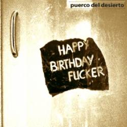 Puerco Del Desierto : Happy Birthday Fucker